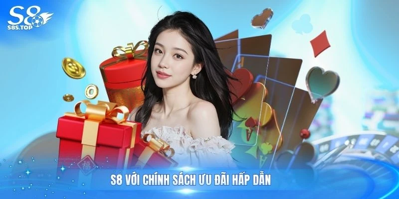 S8 với chính sách ưu đãi hấp dẫn