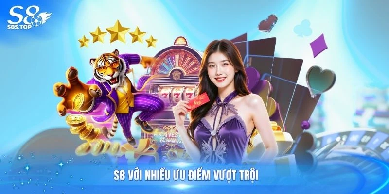 S8 với nhiều ưu điểm vượt trội